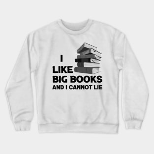 I Like Big Books And I Cannot Lie (Black Text) Crewneck Sweatshirt